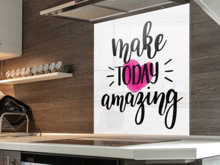 Make Today Amazing Splashback